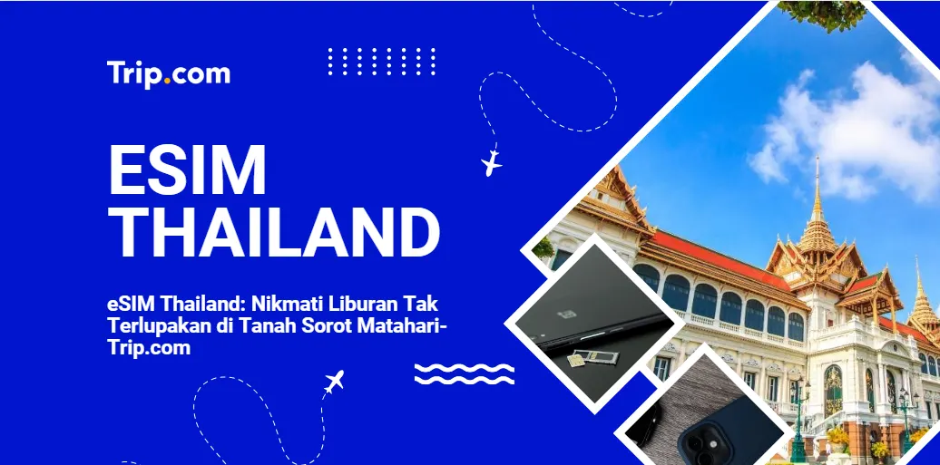 Tips Menggunakan eSIM Thailand untuk Liburan Seru-Trip.com