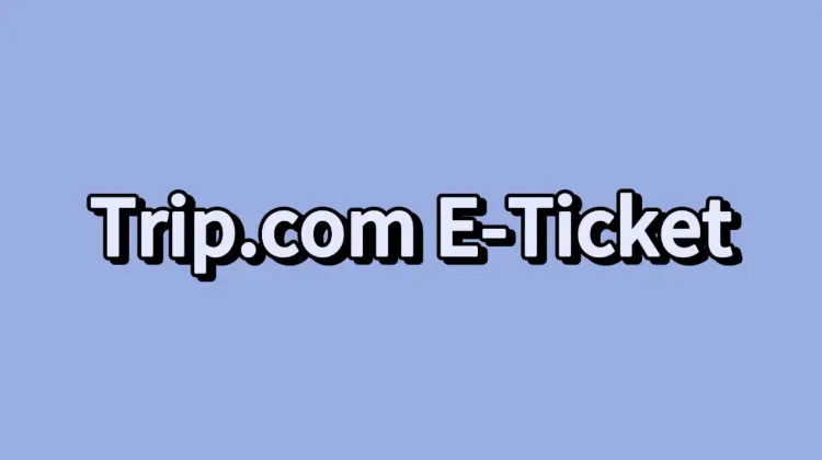 Trip.com E-Ticket