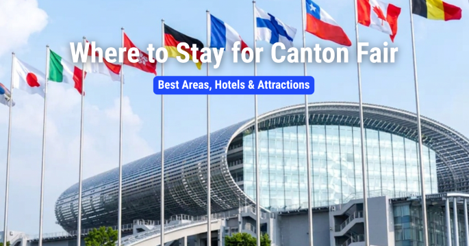 Where to Stay for Canton Fair: Best Areas, Hotels & Attractions