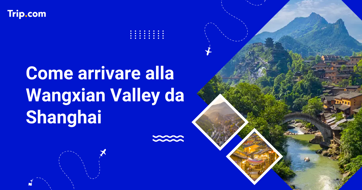 Come arrivare alla Wangxian Valley da Shanghai