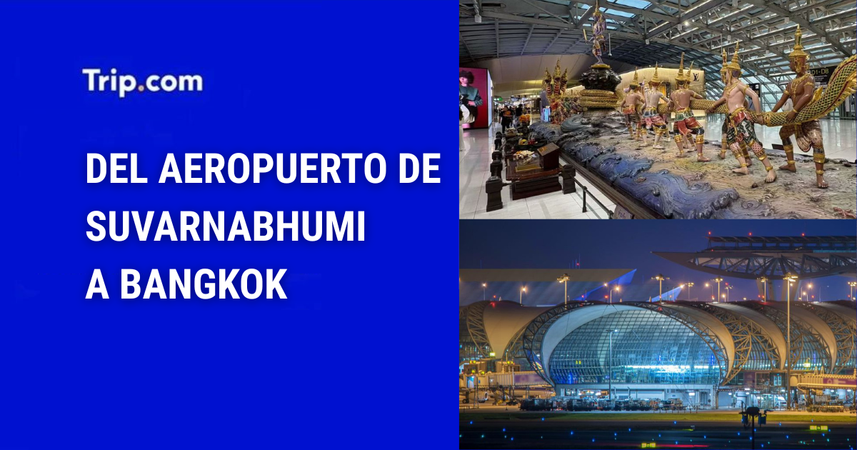 Cómo ir del aeropuerto de Suvarnabhumi a Bangkok