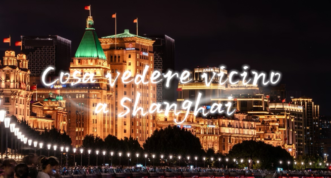 Cosa vedere vicino a Shanghai: attrazioni e cosa fare