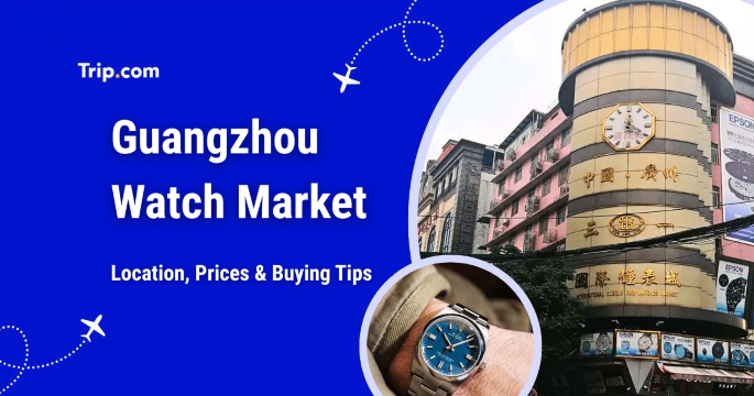 Guangzhou Watch Market: Where to Buy, Prices & Tips