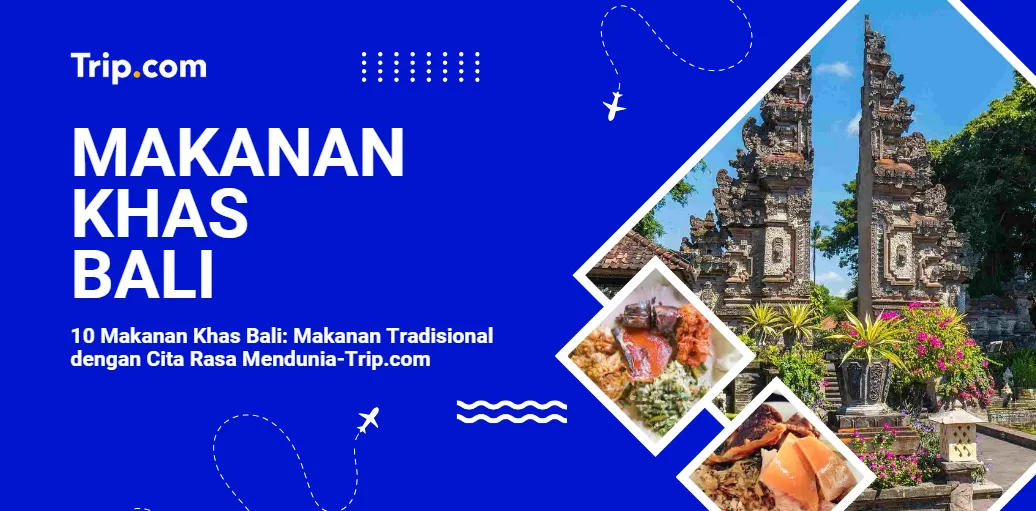 10 Makanan Khas Bali yang Wajib Dicoba-Trip.com