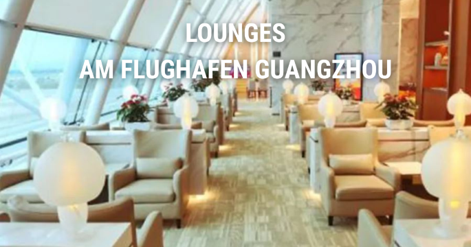 Lounges am Flughafen Guangzhou: Zugang & Ausstattung