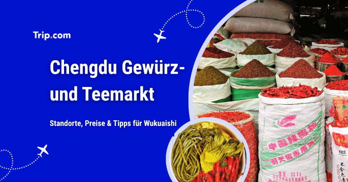 Gewürz- und Teemarkt Chengdu: Standorte, Preise & Tipps