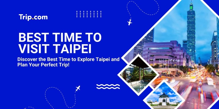 Best Time to Visit Taipei (Weather, Crowds & Tips) | Trip.com