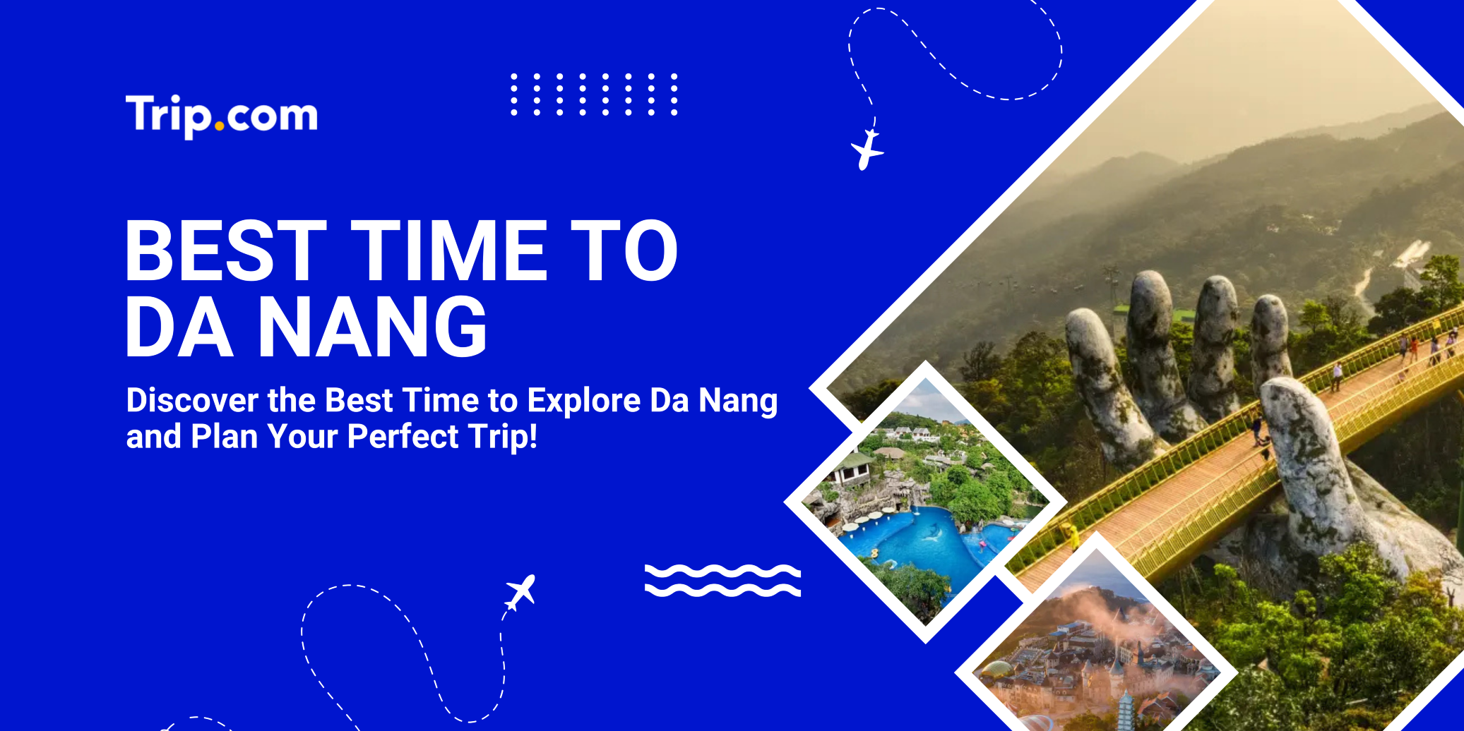Best Time to Visit Da Nang: Explore The Beauty of Vietnam’s Coastal Gem | Trip.com