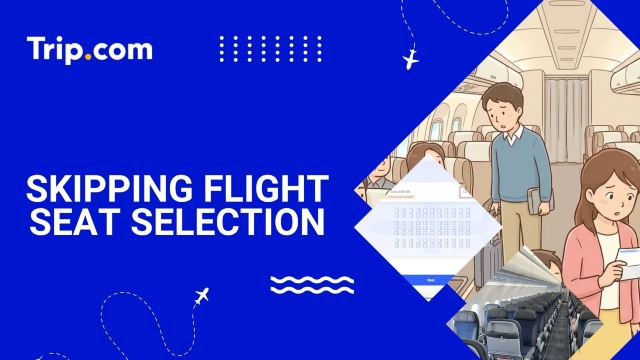 What Happens if You Skip Plane Seat Selection: Hacks & Tips | Trip.com