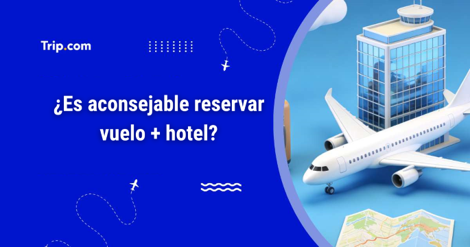 ¿Es aconsejable reservar vuelo + hotel?