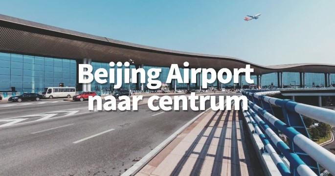 Hoe kom je van Beijing Airport naar centrum?