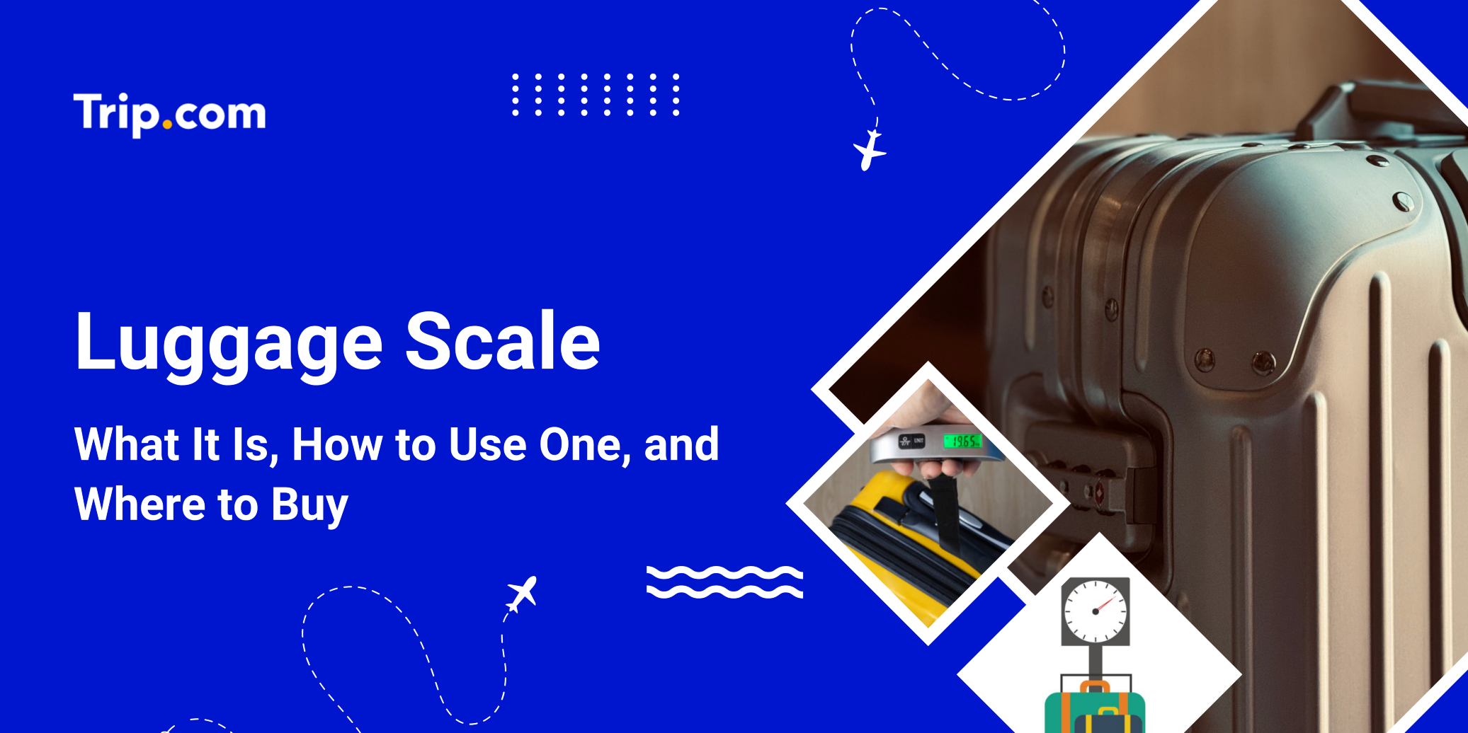 Luggage Scale Guide 2026: What It Is, How to Use One, and Where to Buy | Trip.com