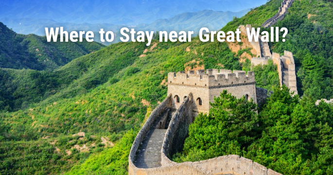 Where to Stay Near the Great Wall: Best Areas, Hotels & Attractions