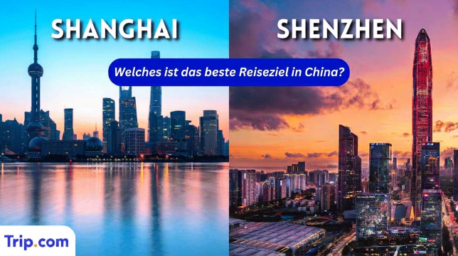 Shanghai oder Shenzhen: Welches Reiseziel lohnt sich mehr?