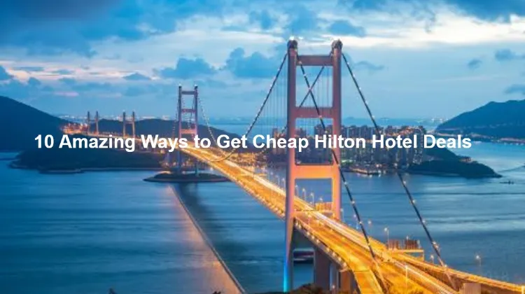 ways to get Hilton hotel deals