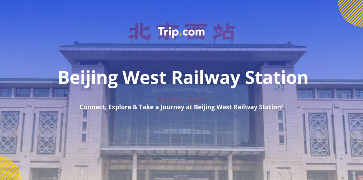Beijing West Railway Station Guide 2026: Train, Tickets, Facilities & More