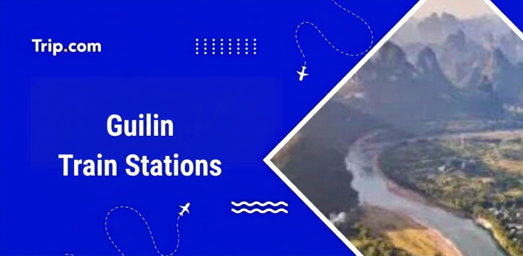 Guilin Train Stations: Where and How to Take a Train?