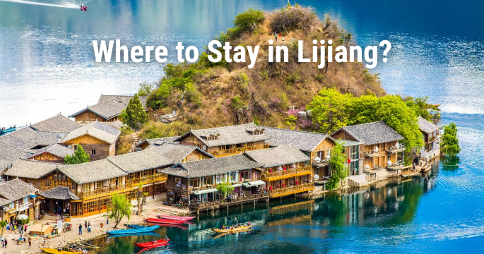 Where to Stay in Lijiang: Best Areas, Hotels & Attractions