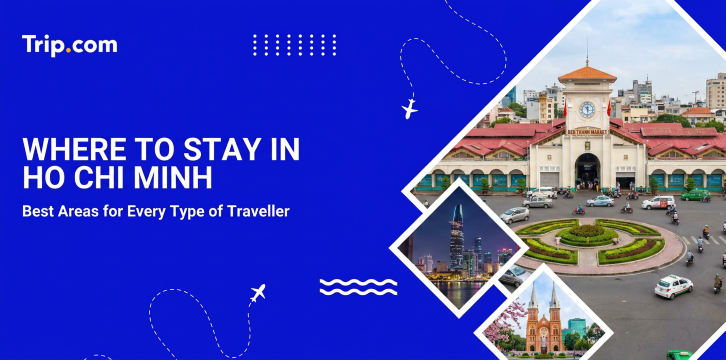 Where to Stay in Ho Chi Minh City: Best Areas & Hotels Guide | Trip.com