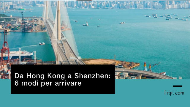 Come Andare da Hong Kong a Shenzhen: 6 Opzioni