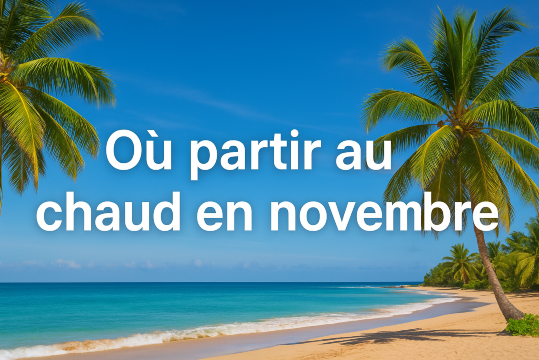 Partir au chaud en novembre : Top 10 destinations soleil