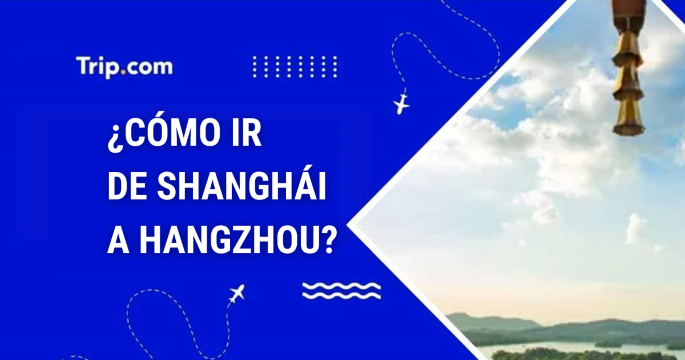 Cómo ir a Hangzhou desde Shanghái en 2026