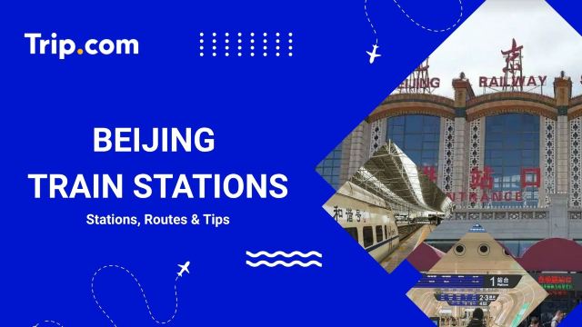 Beijing Train Stations: Ticket Booking & Tips for Foreigners