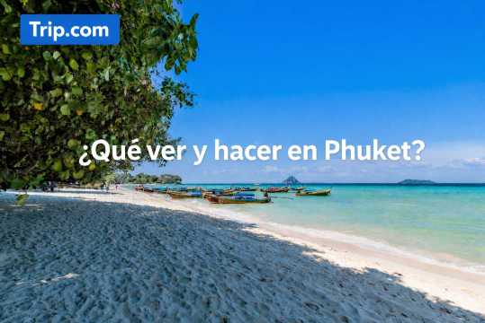 Qué ver y hacer en Phuket: Lugares imprescindibles