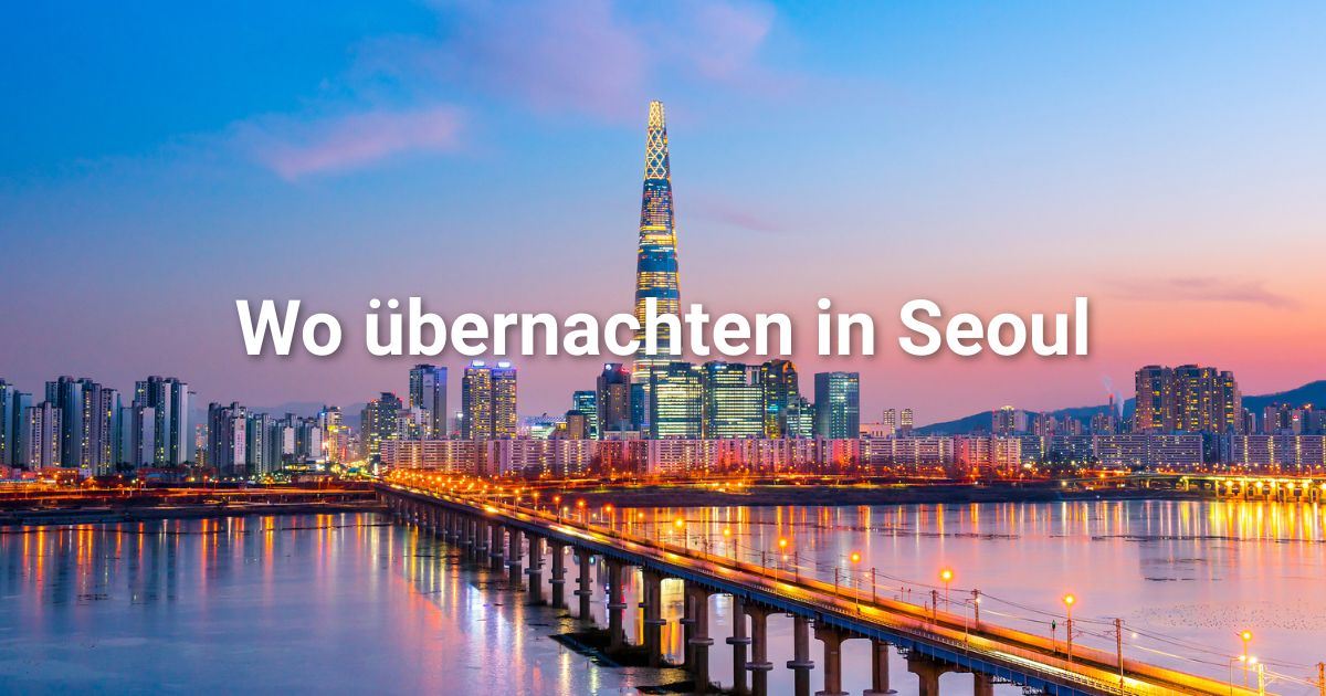 Übernachten in Seoul: Stadtteile, Hotels & Aktivitäten
