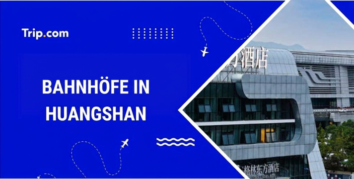 Bahnhöfe in Huangshan: Wo und wie man Zug fährt