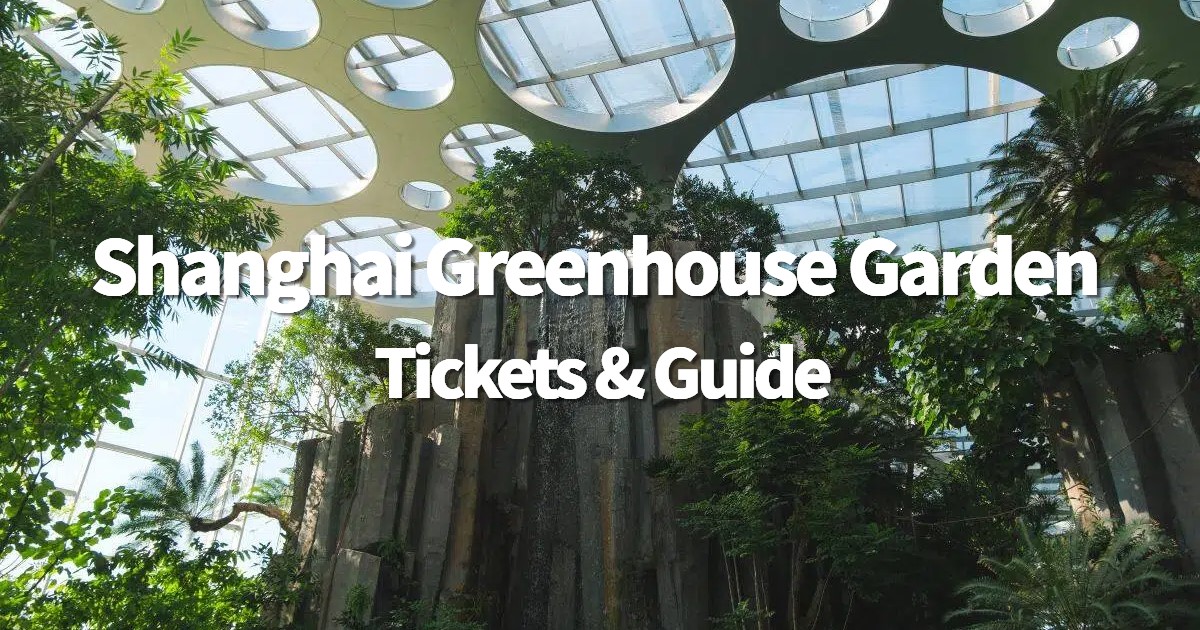 Shanghai Greenhouse Garden: Tickets & Guide