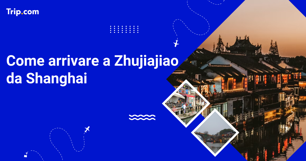 Come arrivare a Zhujiajiao da Shanghai