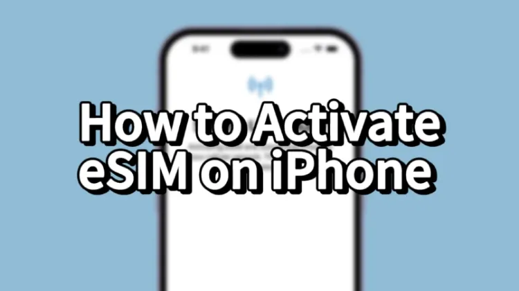 How to Activate eSIM on iPhone