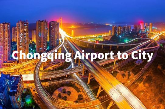 How to Get from Chongqing Airport to city center