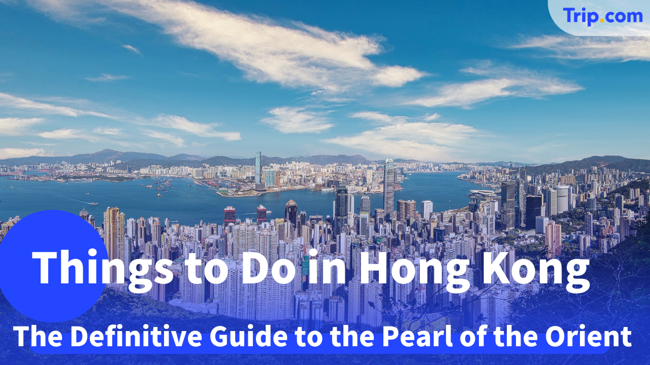 10 Best Things to Do in Hong Kong: The 2025 Insider’s Guide | Trip.com
