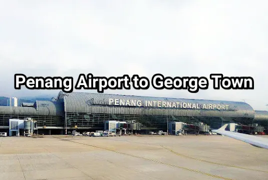 How to Get from Penang Airport to George Town (4 Easy Ways for 2026) | Trip.com