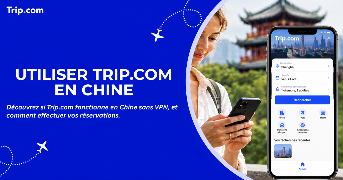 Utiliser Trip.com en Chine : appli et guide de réservation