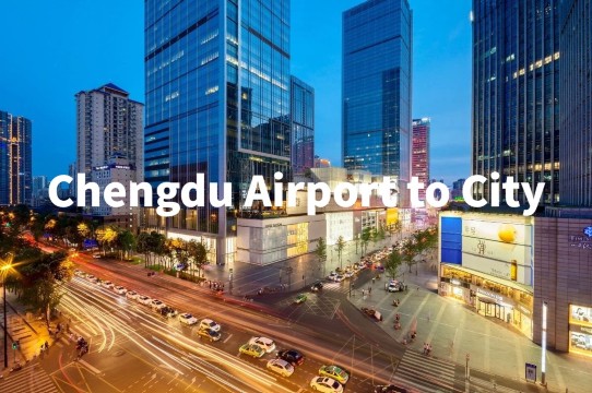 How to Get from Chengdu Airport to city center