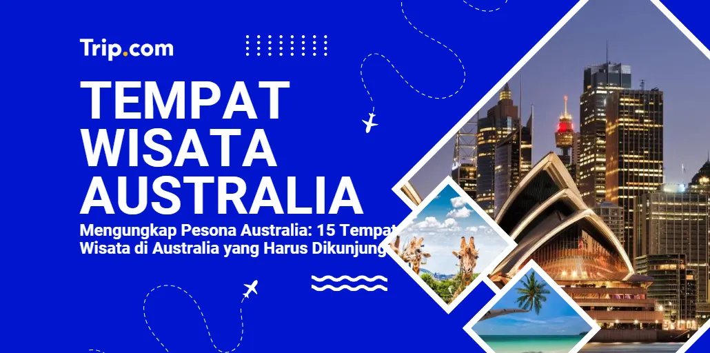 15 Tempat Wisata Terbaik yang Harus Dikunjungi di Australia-Trip.com