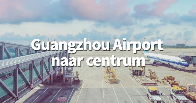 Hoe kom je van Guangzhou Airport naar centrum?