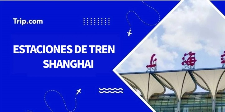 Estaciones de tren Shanghái: ¿dónde y cómo tomar el tren?