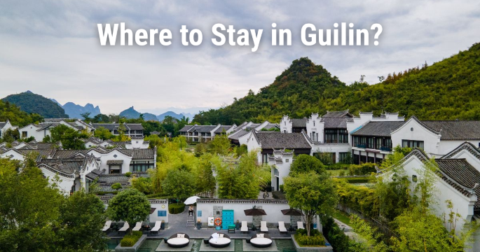 Where to Stay in Guilin: Best Areas & Hotels 
