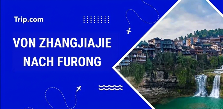 Von Zhangjiajie nach Furong: Guide für 2026
