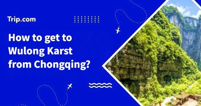 How to get to Wulong Karst from Chongqing