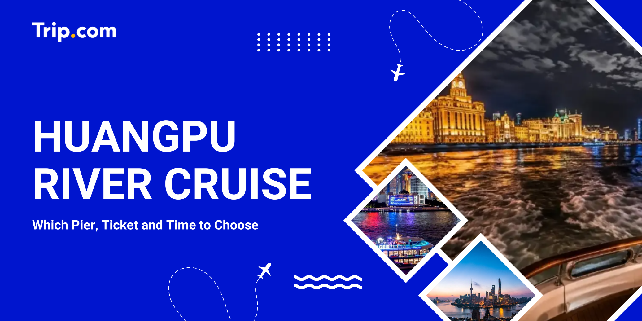 Huangpu River Cruise Guide: Which Pier, Ticket and Time to Choose 2026 | Trip.com