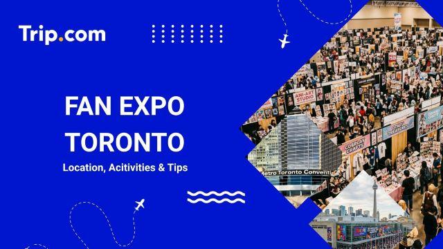 FAN EXPO Toronto: Location, Activities & Ticket Tips | Trip.com