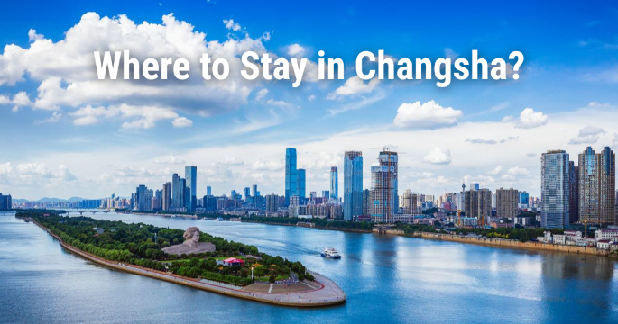 Where to Stay in Changsha: Best Areas, Hotels & Attractions