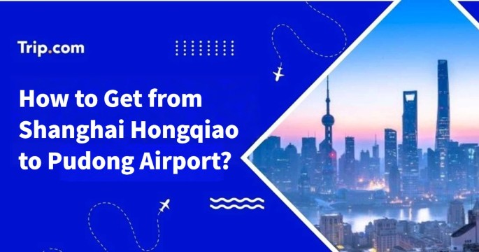 How to Get from Shanghai Hongqiao to Pudong Airport