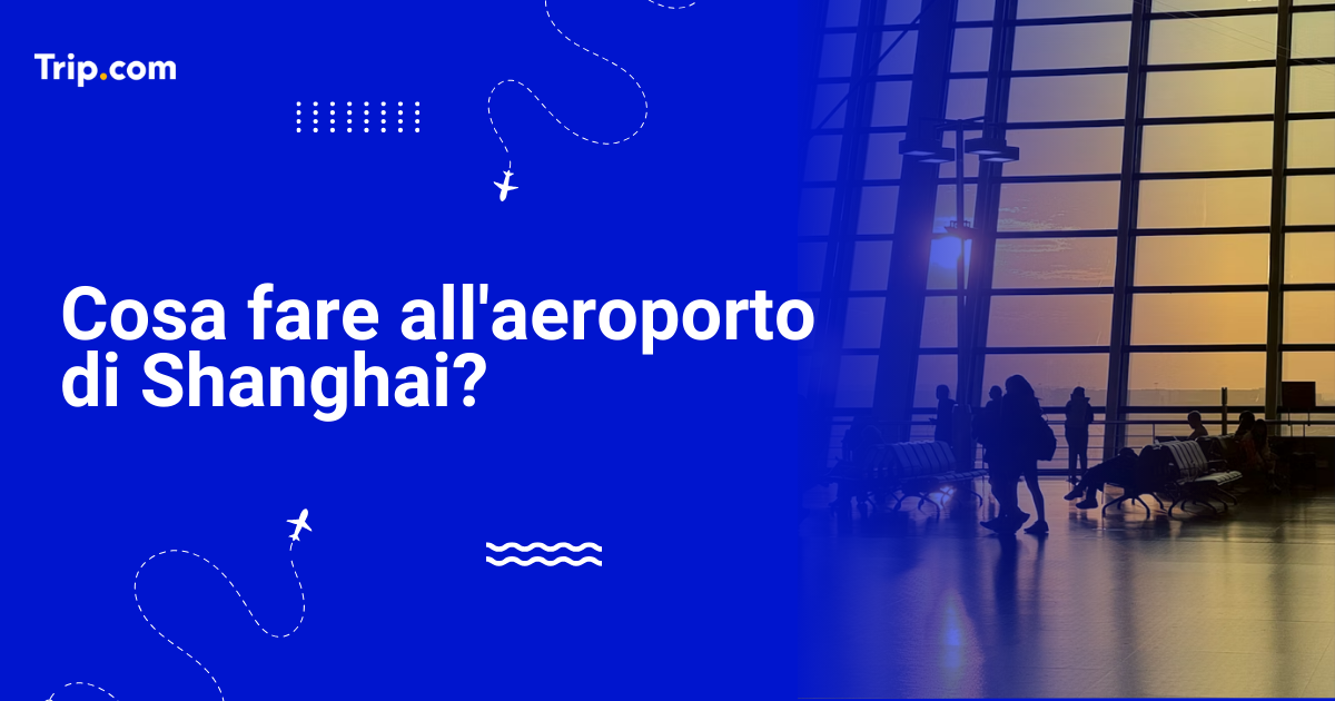 Cosa fare all'aeroporto di Shanghai durante uno scalo