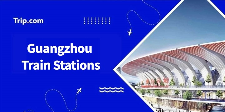 Guangzhou Train Stations: How to Take the Train?